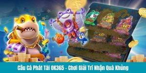 Câu cá phát tài tại nhà cái uy tín OK365