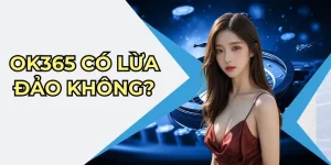 OK365 có lừa đảo không?