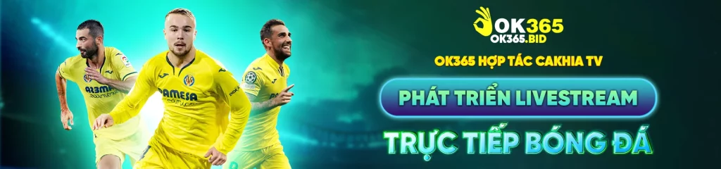 OK365 hợp tác Cakhia TV phát triển livestream trực tiếp bóng đá